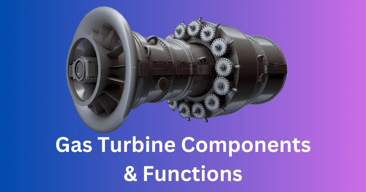 Knowing Gas Turbine Secrets Basic Functions and Key Components